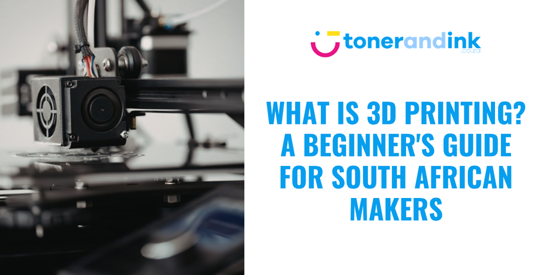 What Is 3D Printing? A Beginner's Guide for South African Makers and Businesses