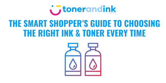 The Smart Shopper’s Guide to Choosing the Right Ink & Toner Every Time