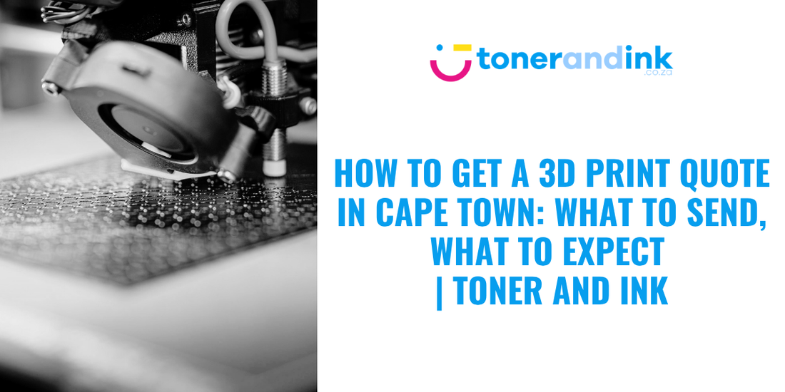 How to Get a 3D Print Quote in Cape Town: What to Send, What to Expect | Toner and Ink
